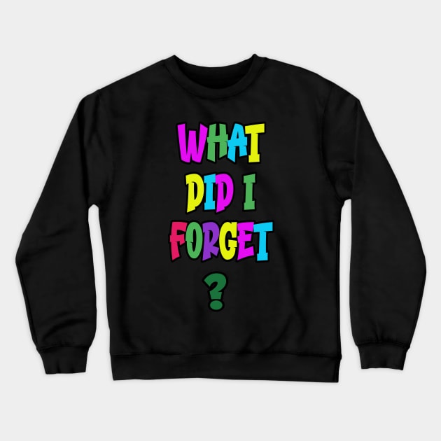 What Did I Forget Crewneck Sweatshirt by Miozoto_Design